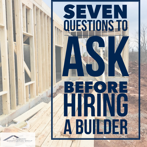 Seven Questions to Ask Before Hiring a Builder